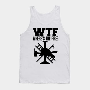 Firefighter - WTF Where's the fire? Tank Top